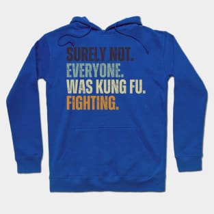 Surely Not Everyone Was Kung Fu Fighting Hoodie